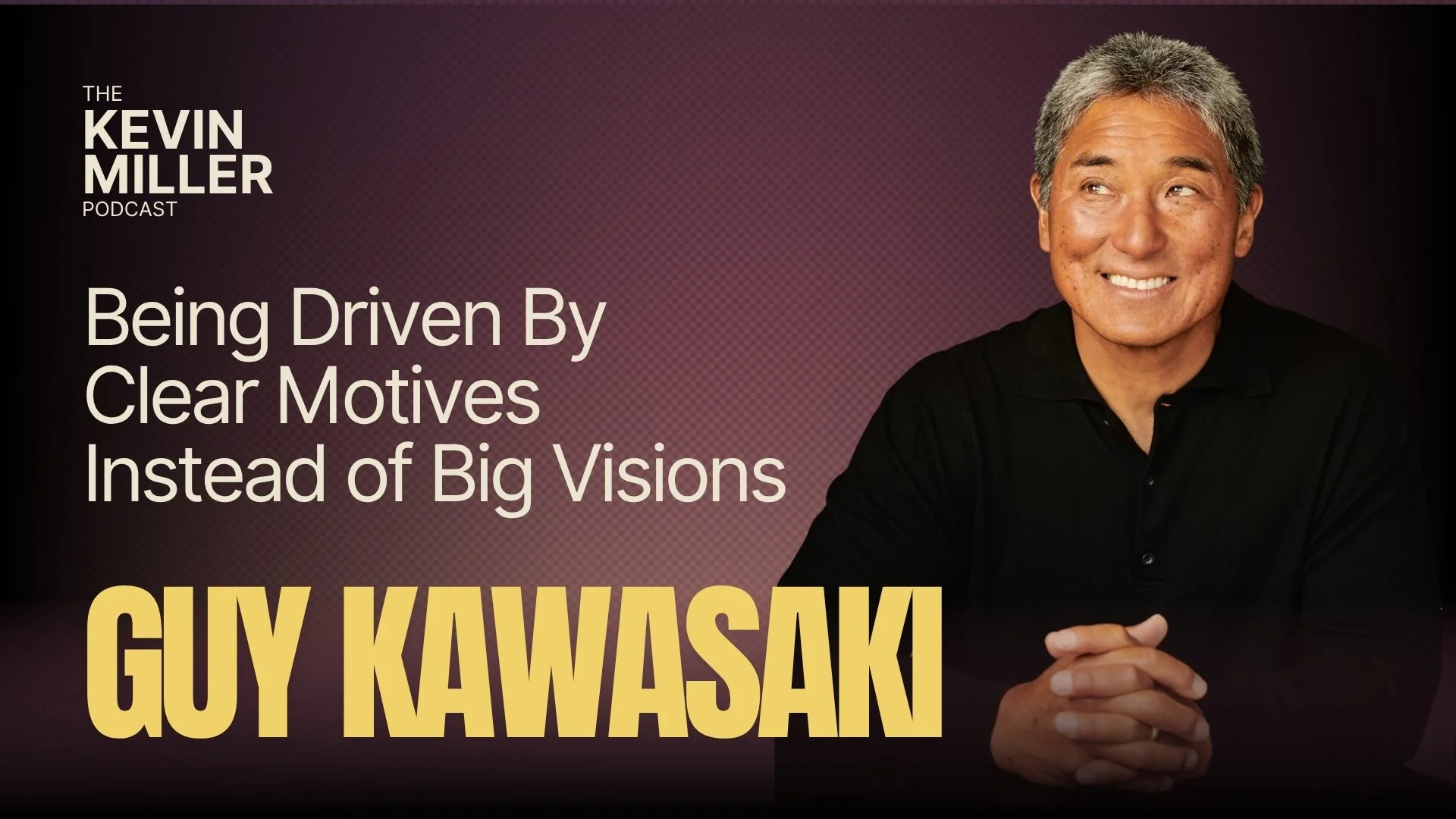 Being Driven By Clear Motives Instead of Big Visions w/ Guy Kawasaki