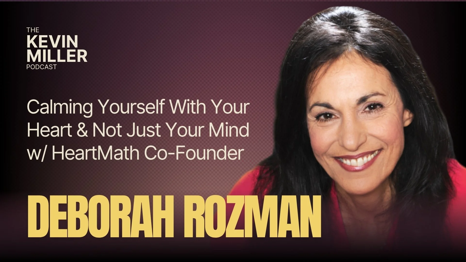 Calming Yourself With Your Heart &amp; Not Just Your Mind w/ HeartMath Co-Founder Deborah Rozman