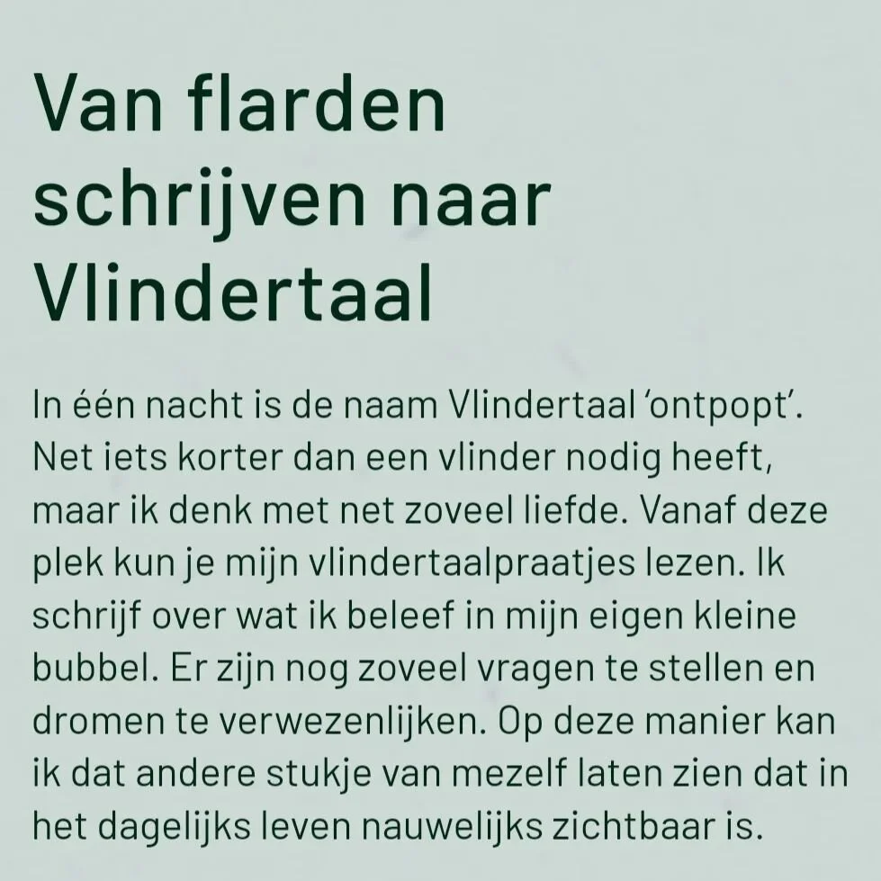 Ik ben nog altijd blij dat ik hiermee begonnen ben. Hoewel ik geen idee had en heb waar het naar toe gaat, beleef ik zo veel joy aan schrijven. De reacties op het boekje en op mijn blogs, ook wel Vlindertaalpraatjes, zijn hartverwarmend.

Het einde v
