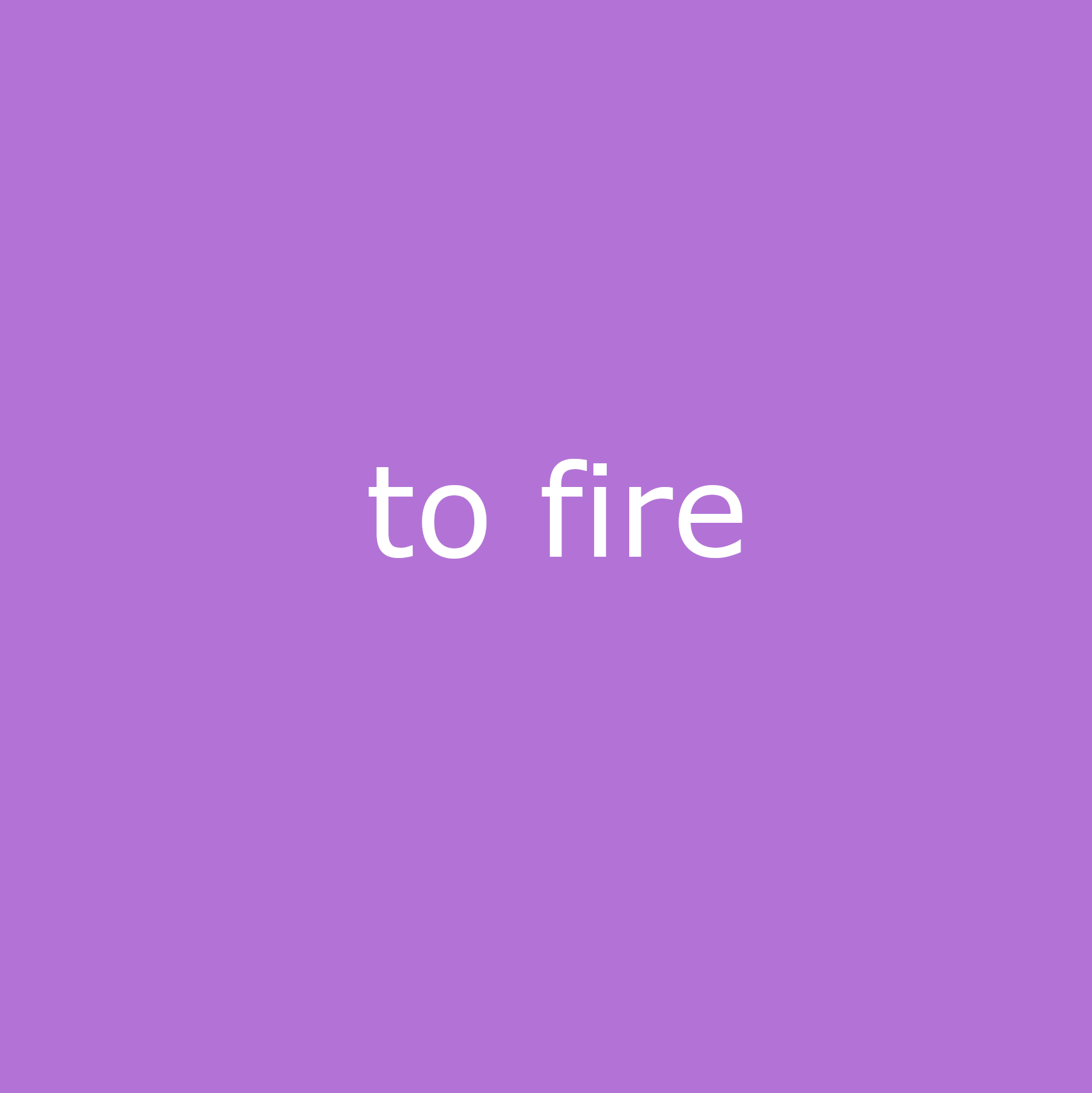 to fire