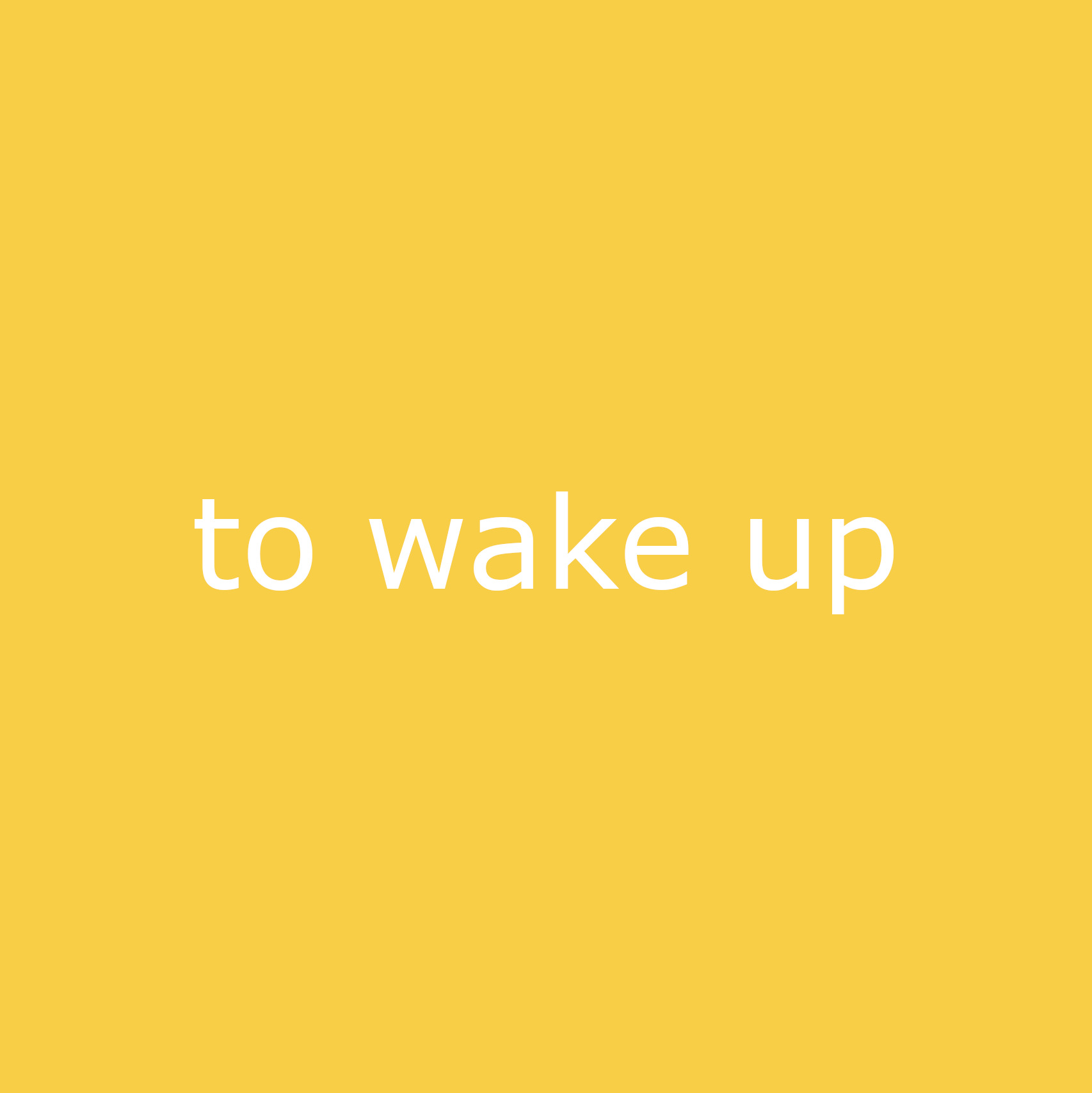 to wake up