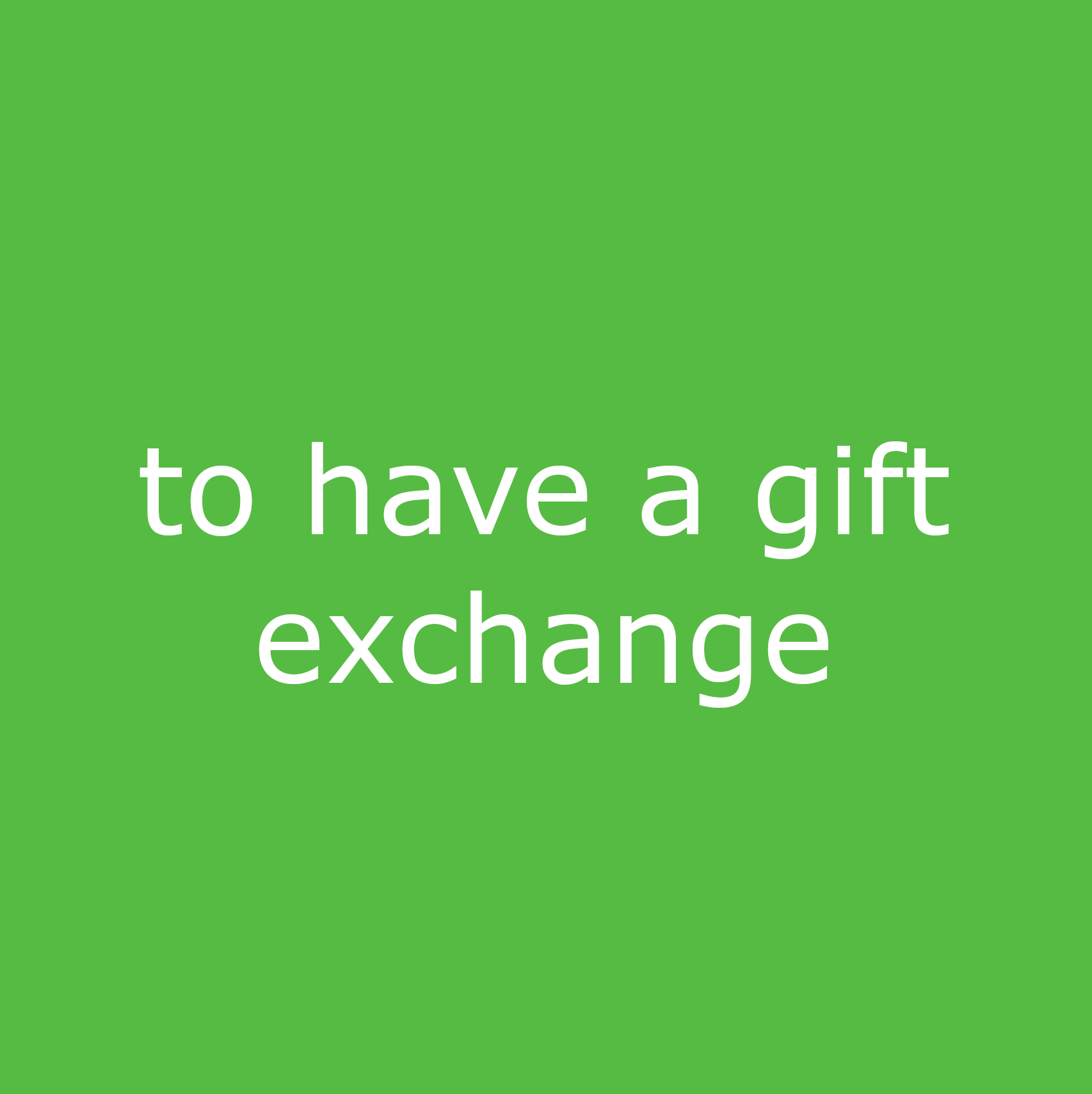 to have a gift exchange
