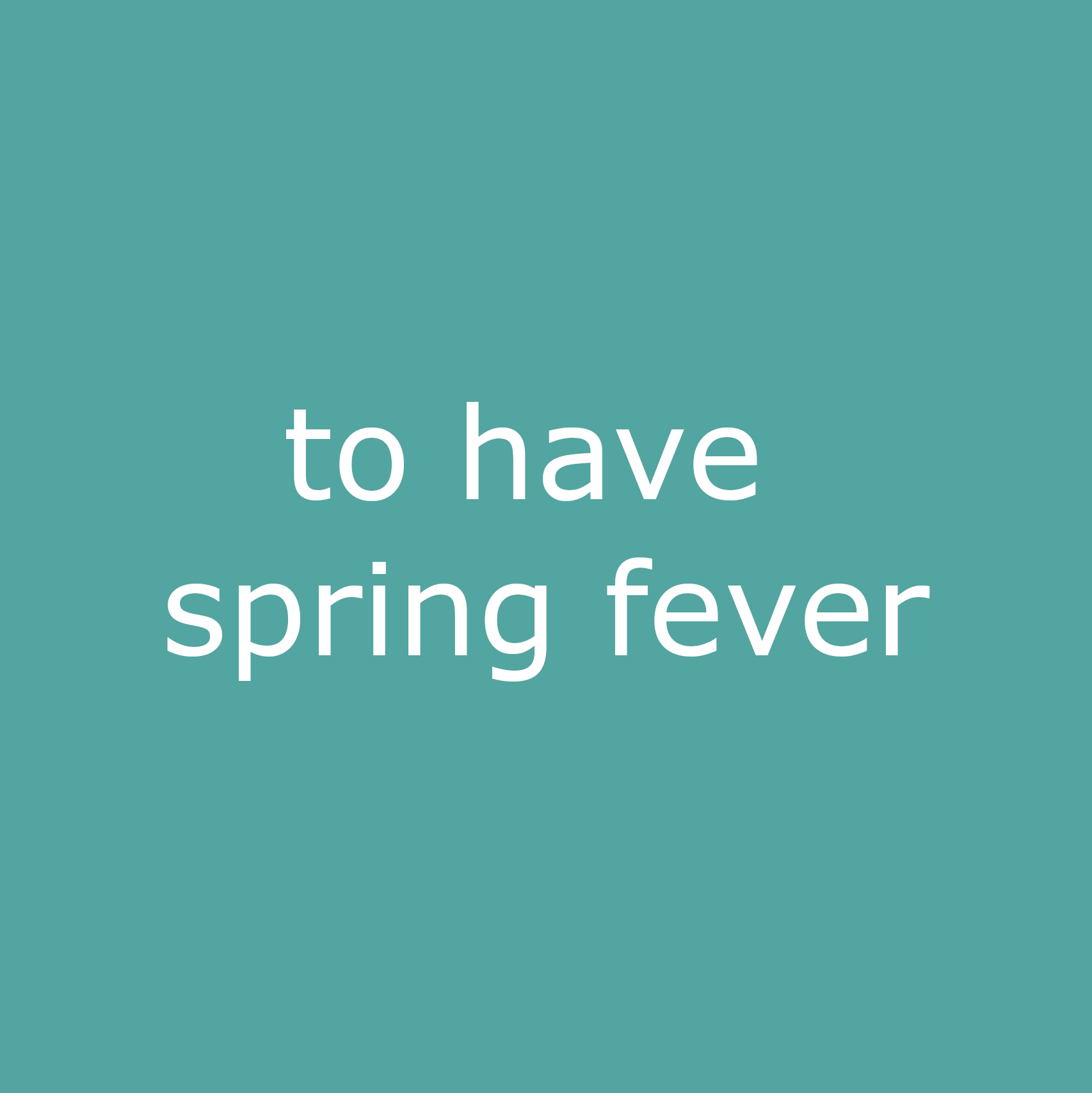 to have spring fever