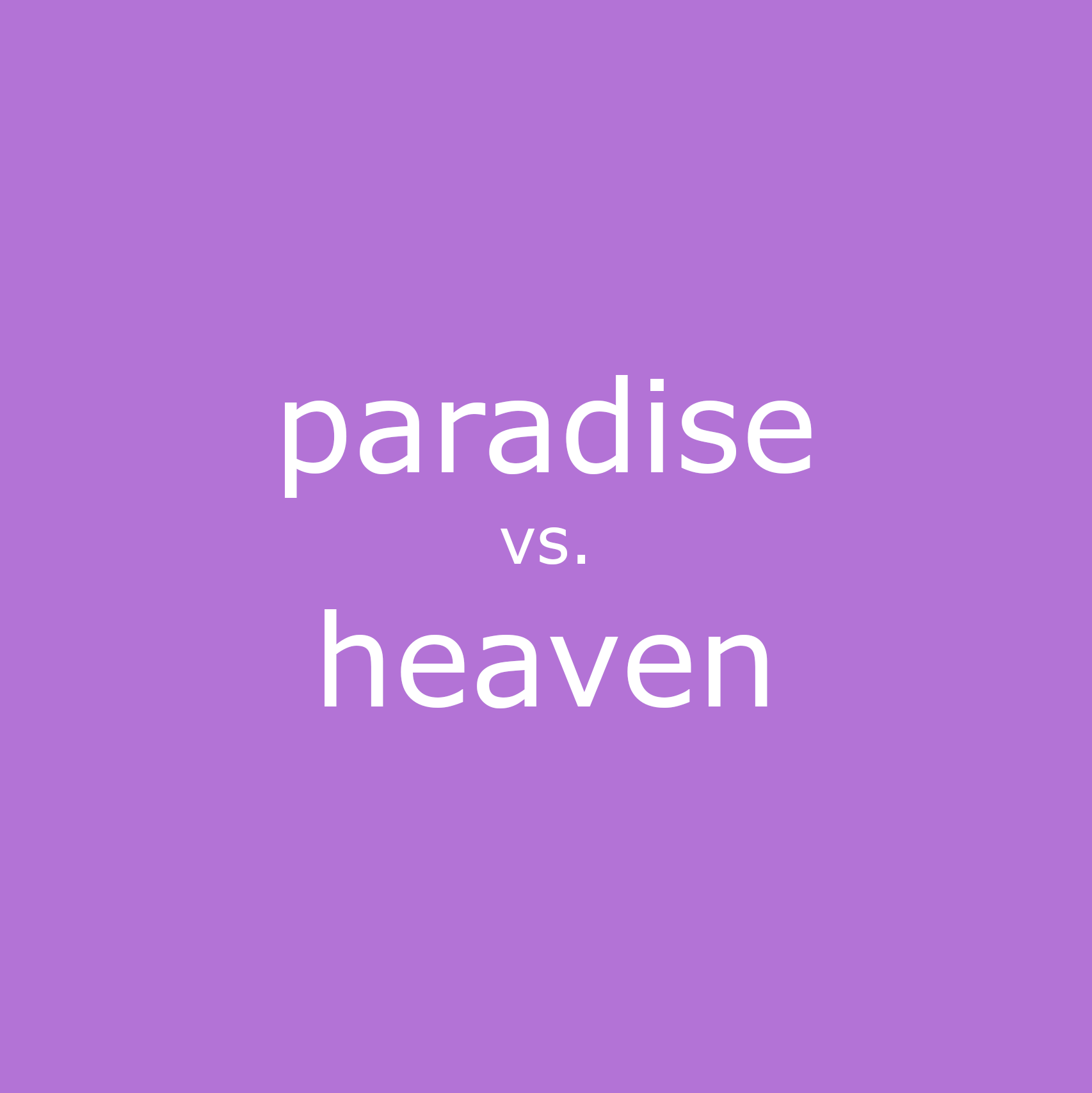 paradise vs. heaven