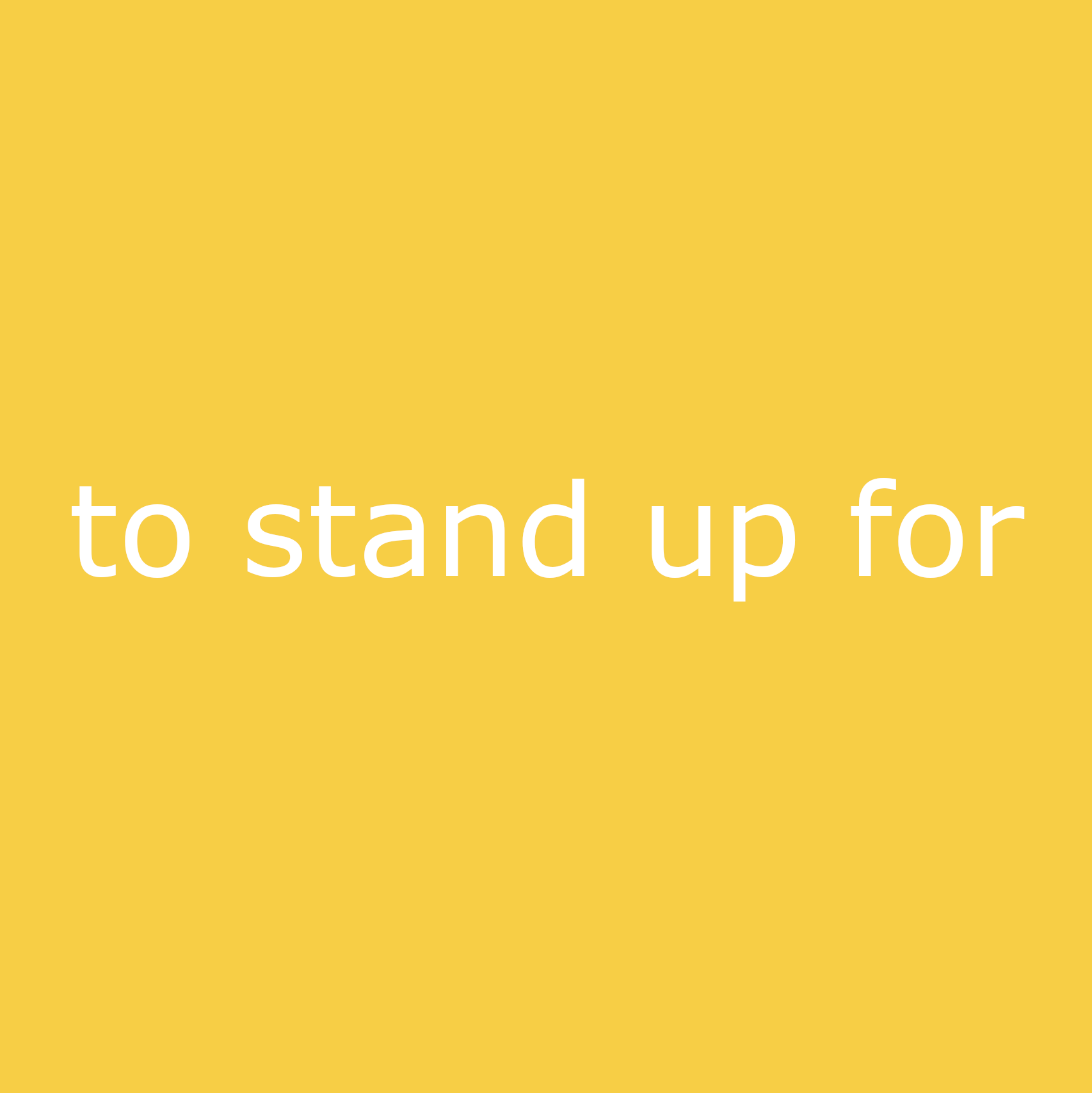 to stand up for