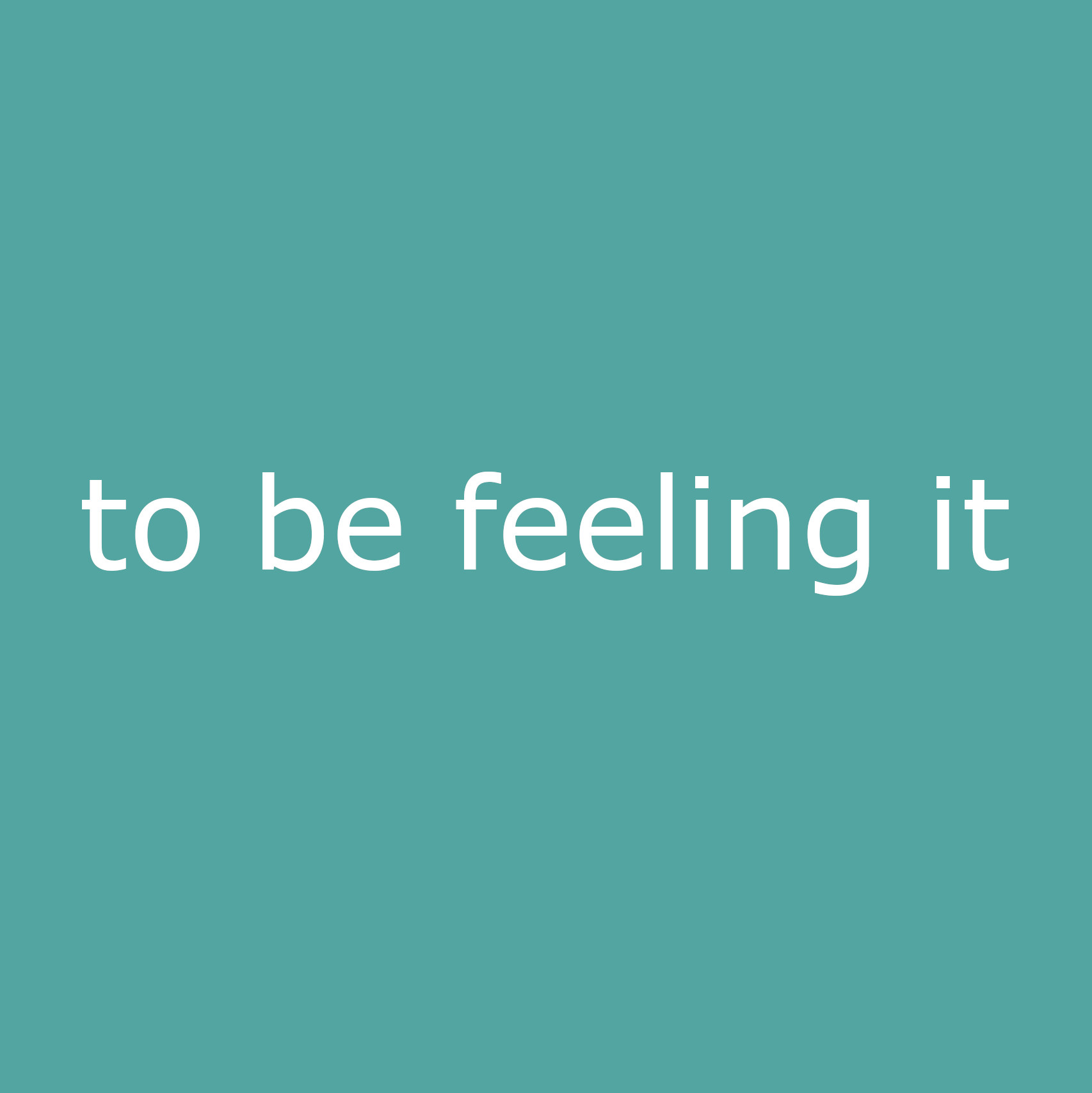 to be feeling it