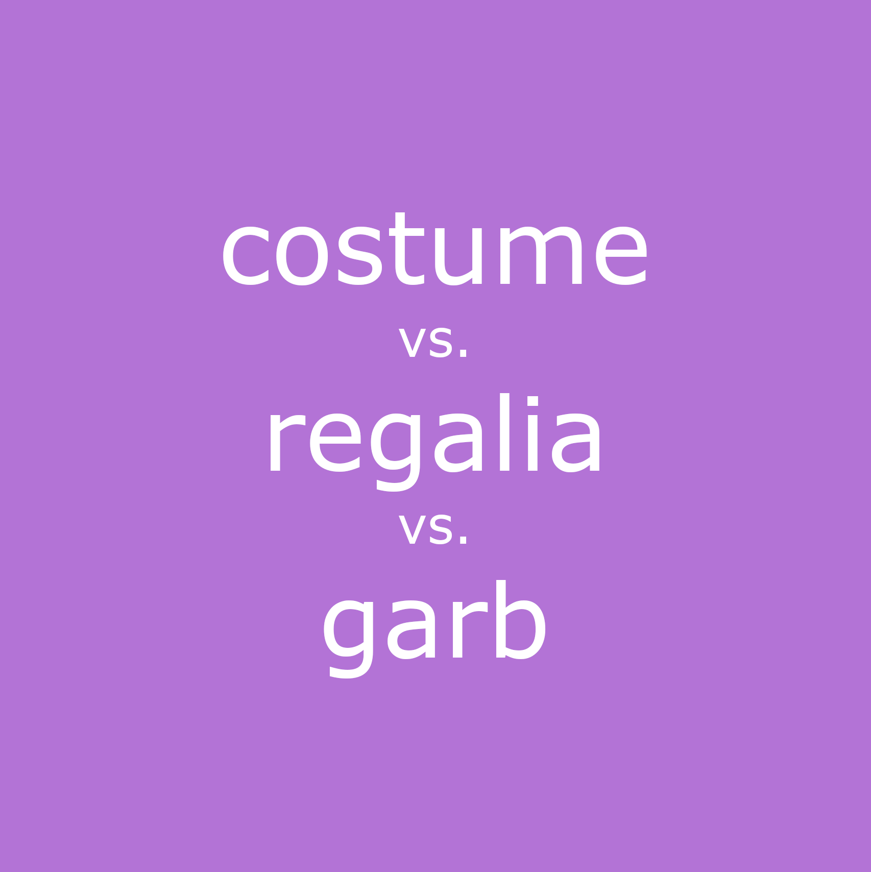 costume vs. regalia vs. garb