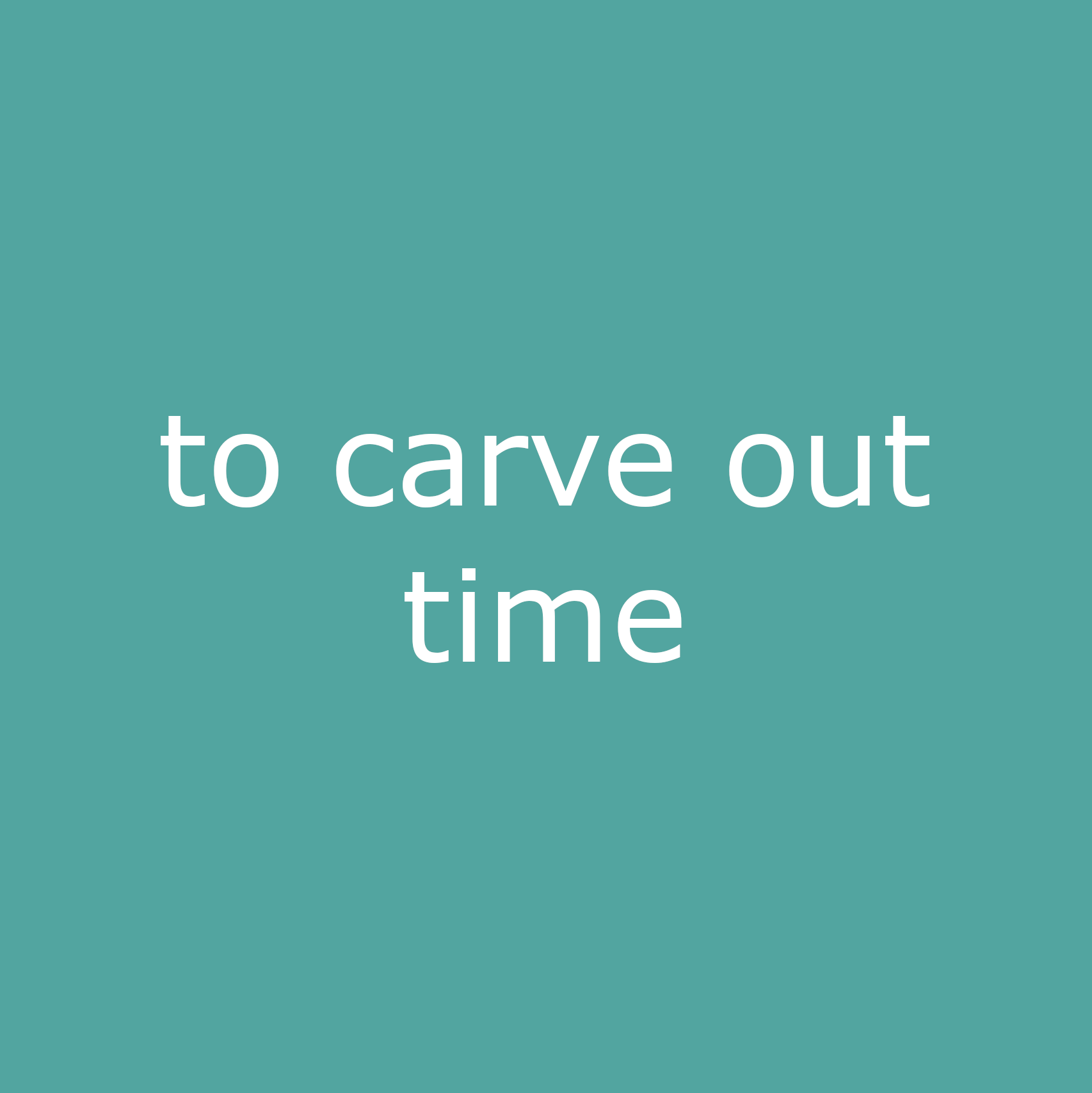 to carve out time