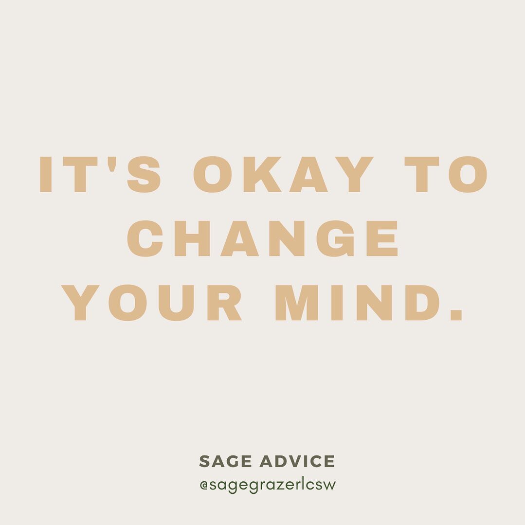 Changing your mind is not a sign of weakness. It&rsquo;s okay (and good) to change your mind. It&rsquo;s appropriate to change your mind as you grow, learn, and gain new perspectives. 
.
.
.
#sagegrazerlcsw