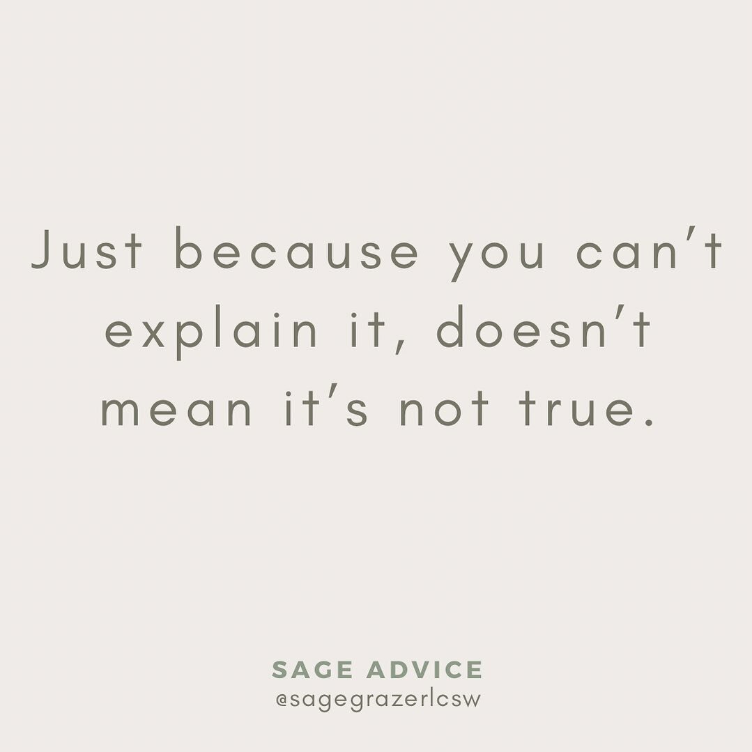 Just because you can&rsquo;t explain it, doesn&rsquo;t mean it&rsquo;s not true
.
.
.
#sagegrazerlcsw