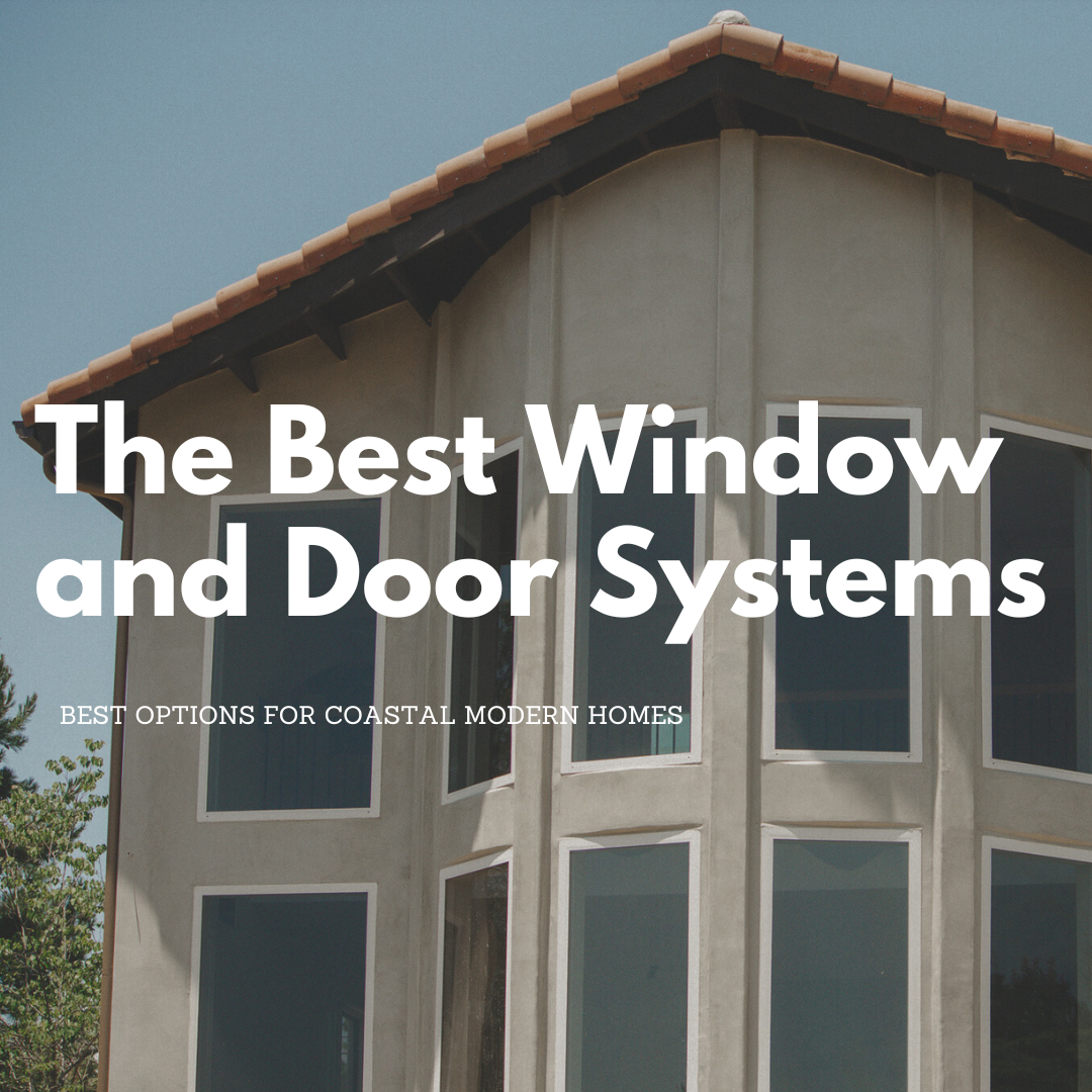 The Best Window and Door Systems for Coastal Modern Homes