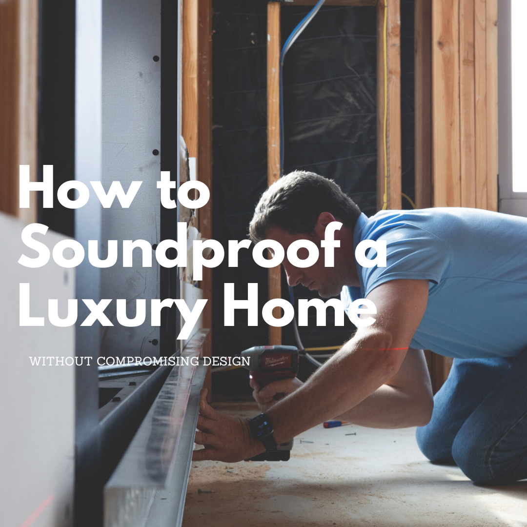 How to Soundproof a Luxury Home (Without Compromising Design)