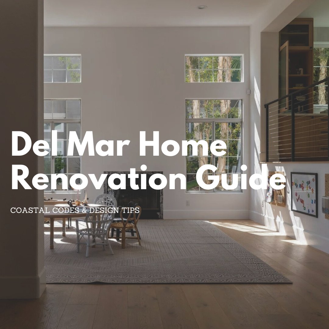 Del Mar Home Renovation Guide: Coastal Codes &amp; Design Tips