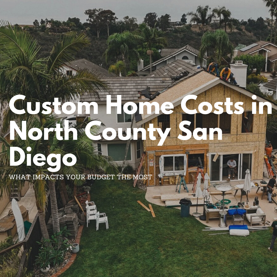 Custom Home Costs in North County San Diego: What Impacts Your Budget the Most