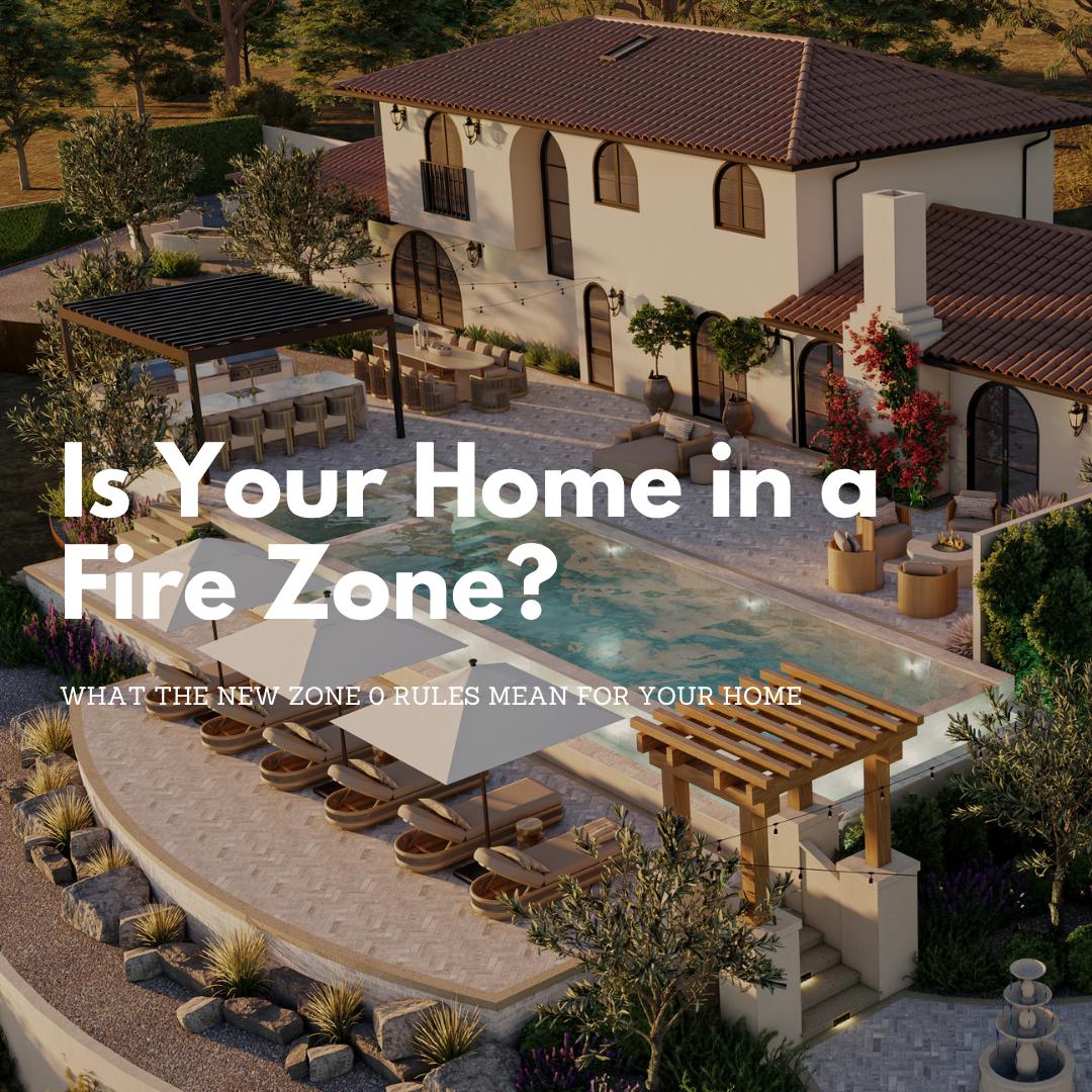 Is Your Home in a High Fire Hazard Zone? What California’s New Zone 0 Rules Mean for Homeowners