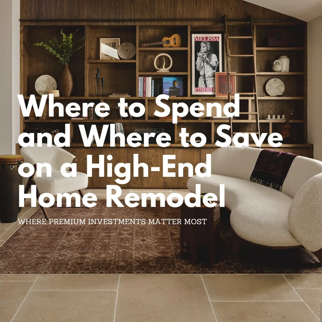 Where to Spend and Where to Save on a High-End Home Remodel