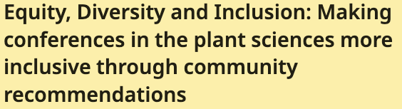 An unwelcoming climate and culture at scientific conferences is an obstacle to retaining scientists with marginalized identities. Here we describe how a number of professional societies in the plant sciences, mostly based in the United States, collab
