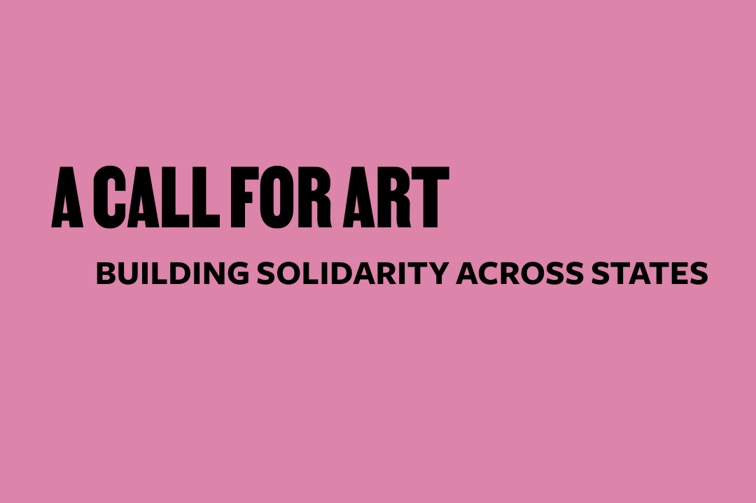 A CALL FOR ART: BUILDING SOLIDARITY ACROSS STATES BETWEEN CREATIVES, SECTOR LEADERS, AND ADVOCATES