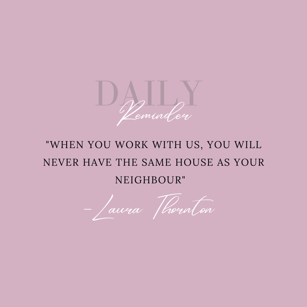 Daily Reminder: &quot;The you work with us, you will never have the same house as your neighbour.&quot; - Laura Thornton