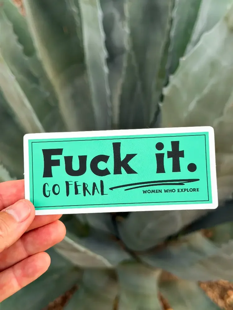 Fuck It, Go Feral