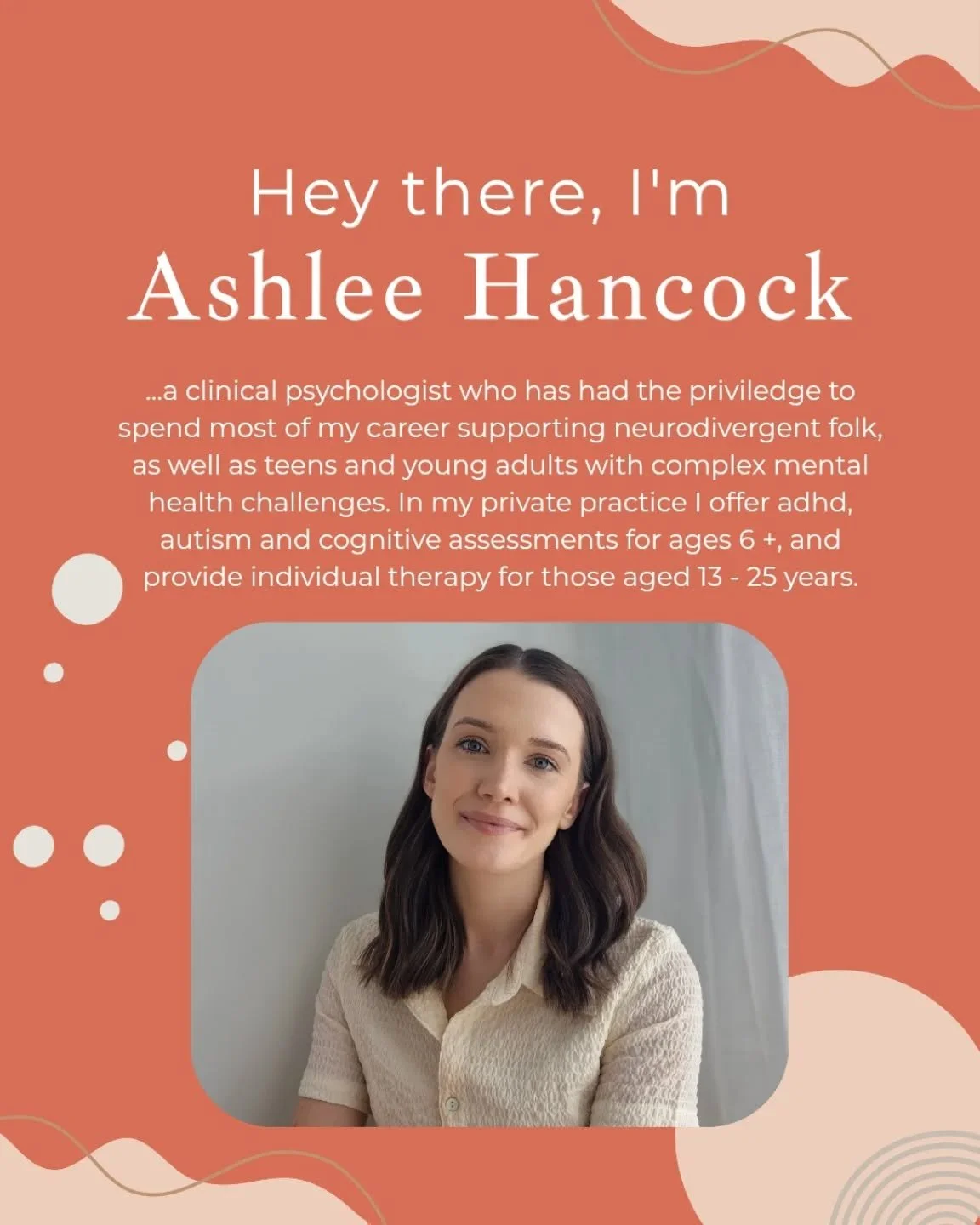 Hey there, I am Ashlee Hancock. A Clinical Psychologist working in the Moonee Ponds area and also offering telehealth services for accessibility. I love the work that I do. I feel priviledged to sit alongside many neurodivergent folk and teens / youn