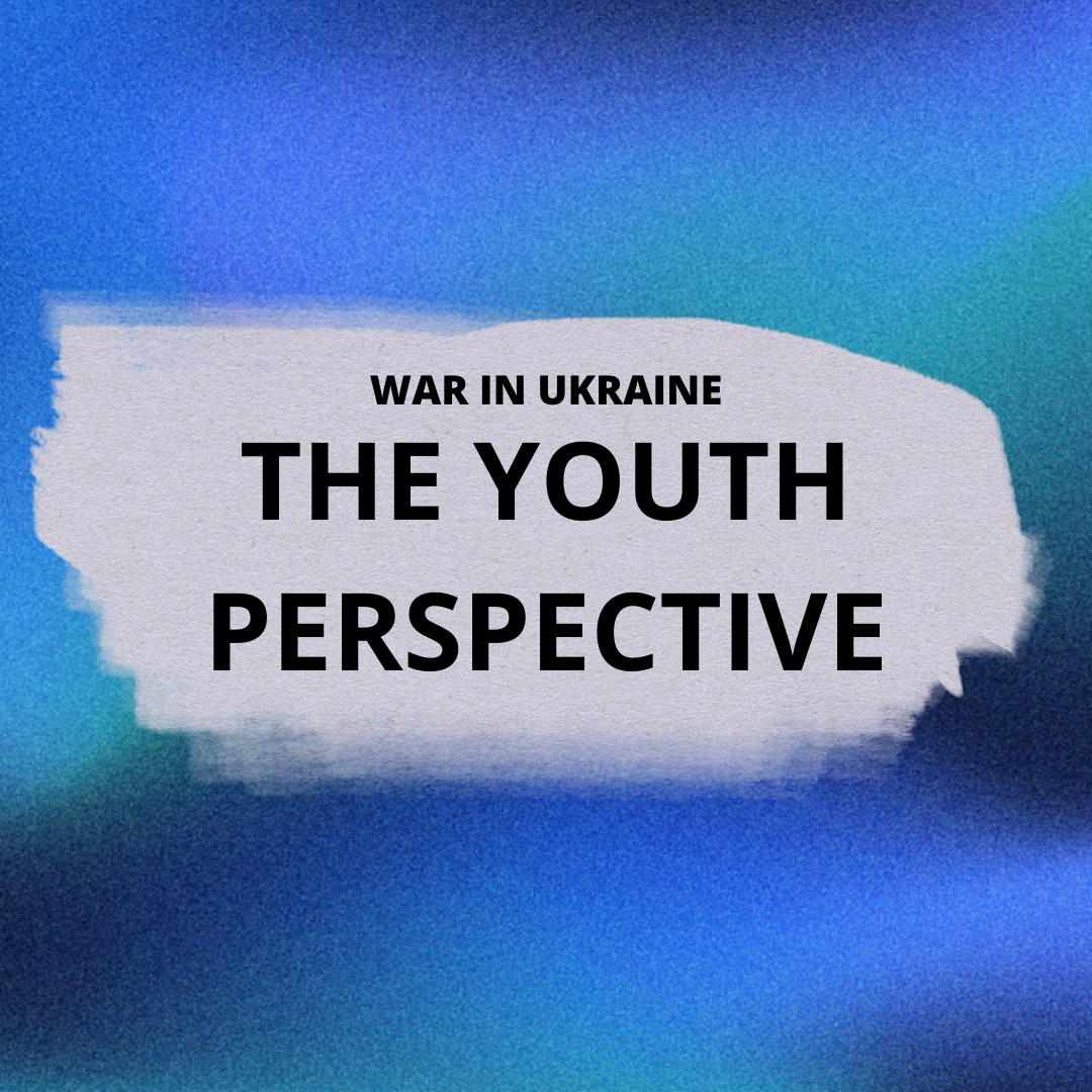 WAR IN UKRAINE: THE YOUTH PERSPECTIVE