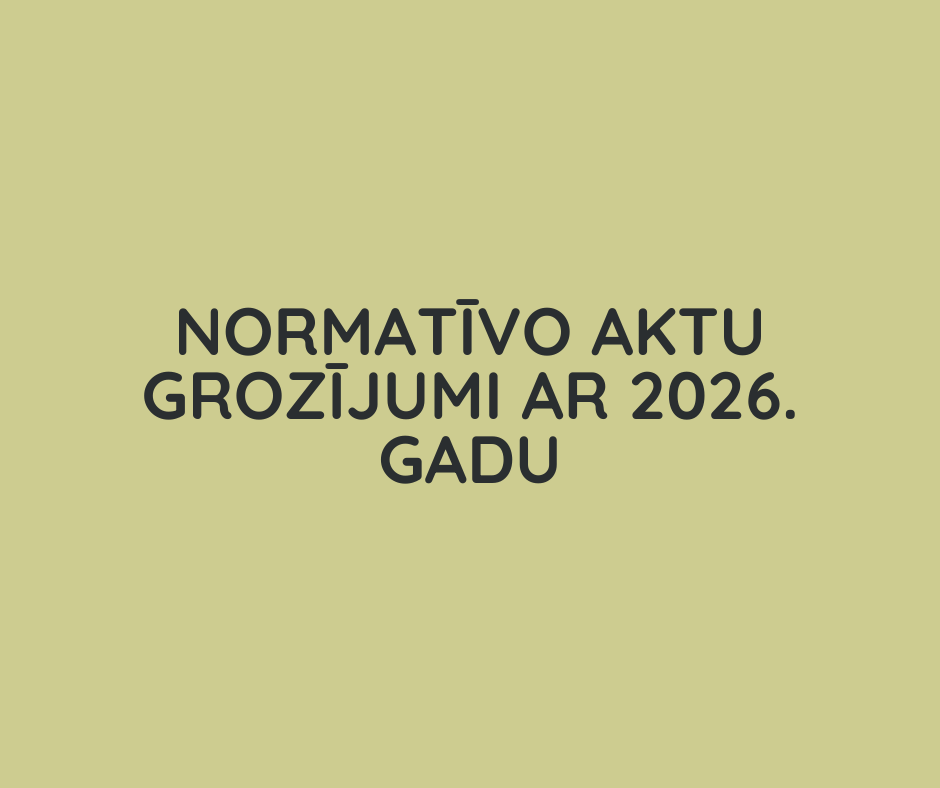 Normatīvo aktu grozījumi ar 2026. gadu
