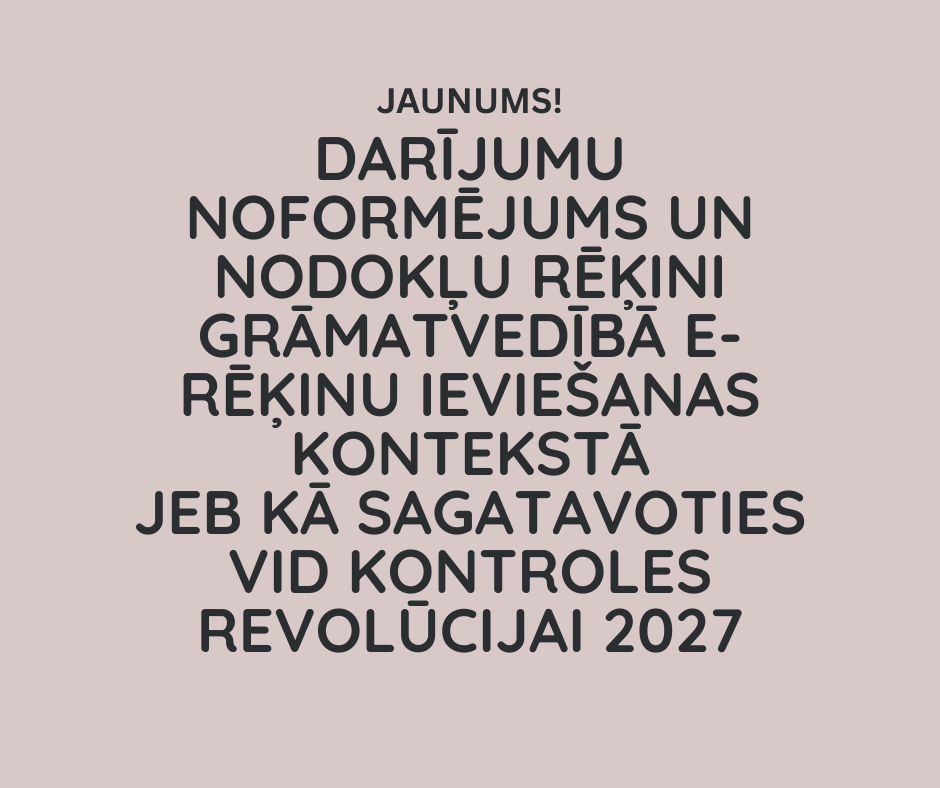Darījumu noformējums un nodokļu rēķini grāmatvedībā e-rēķinu ieviešanas kontekstā jeb kā sagatavotie