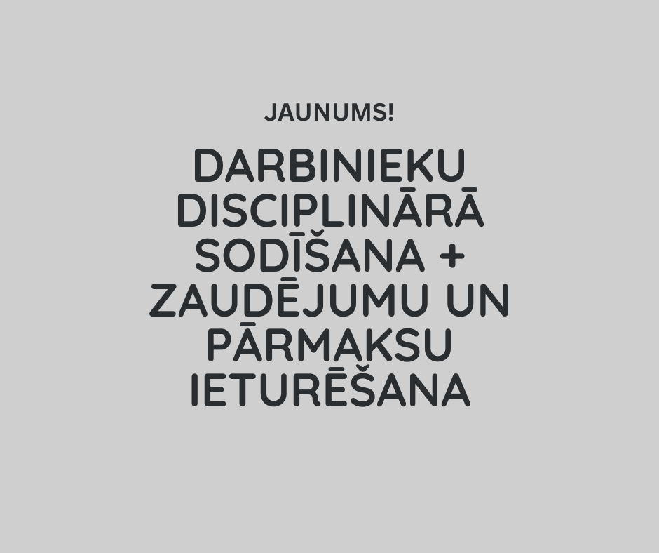Darbinieku disciplinārā sodīšana + zaudējumu un pārmaksu ieturēšana