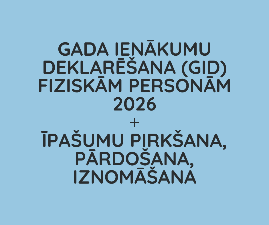 Gada Ienākumu deklarēšana (GID) fiziskām personām 2026 + īpašumu pirkšana, pārdošana, iznomāšana