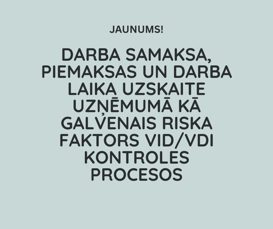 Darba samaksa, piemaksas un darba laika uzskaite uzņēmumā kā galvenais riska faktors VID/VDI kontrol