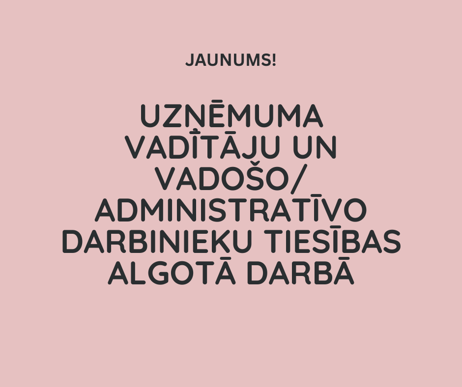 Uzņēmuma vadītāju un vadošo/administratīvo darbinieku tiesības algotā darbā