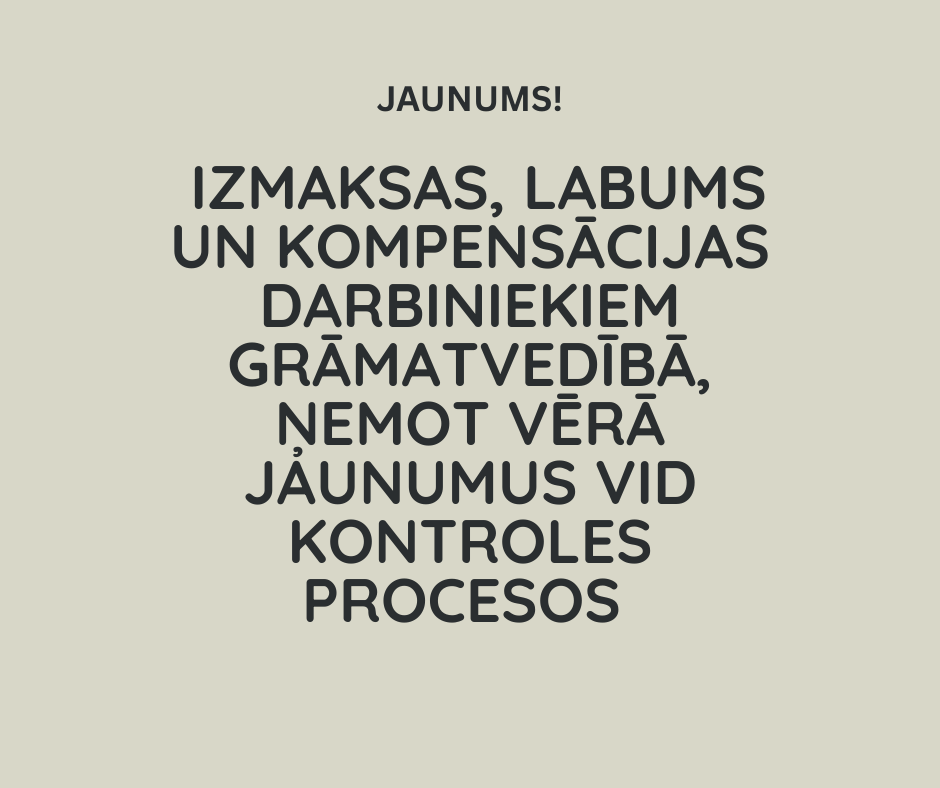 Izmaksas, labums un kompensācijas darbiniekiem grāmatvedībā, ņemot vērā jaunumus vid kontroles proc