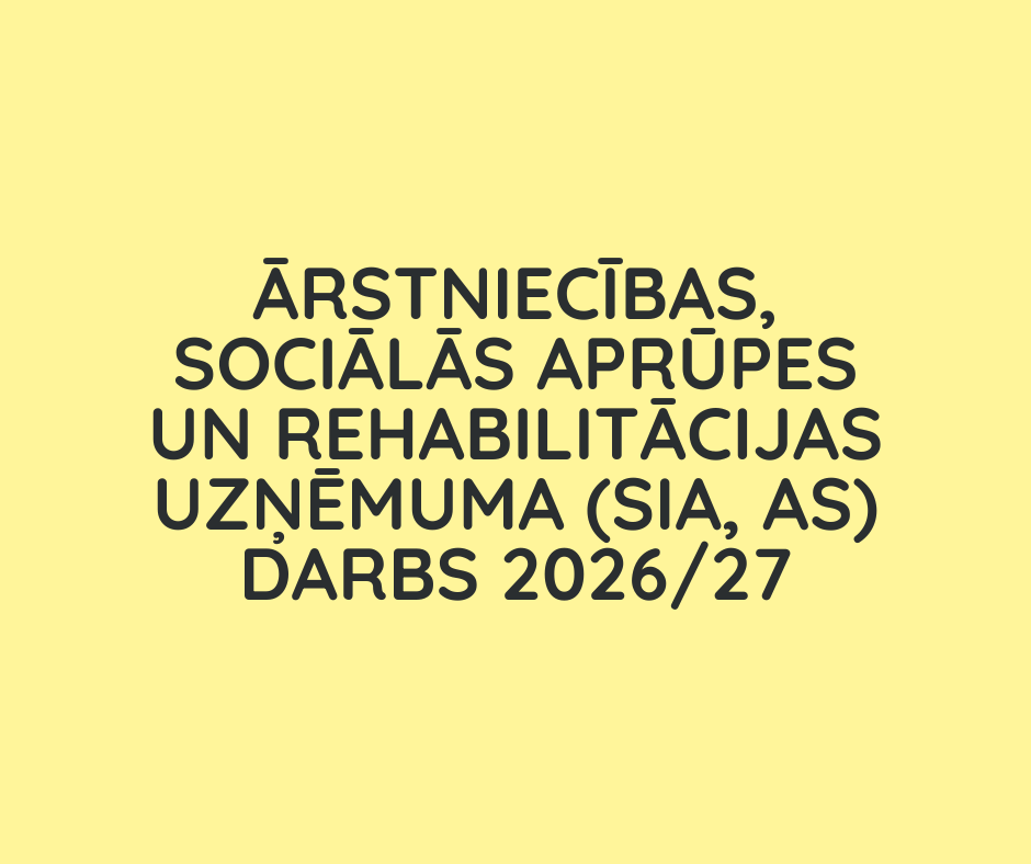 Ārstniecības, sociālās aprūpes un rehabilitācijas uzņēmuma (SIA, AS) darbs 2026/27