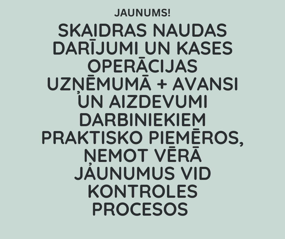 Skaidras naudas darījumi un kases operācijas uzņēmumā + avansi un aizdevumi darbiniekiem