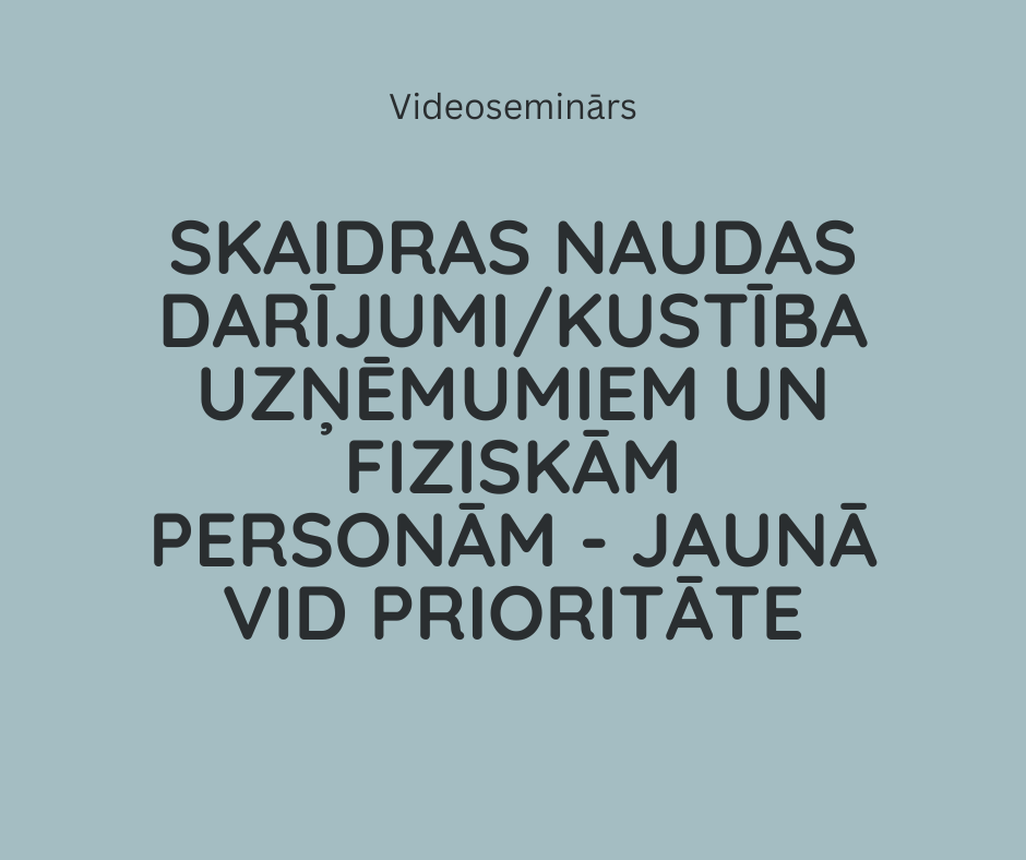 Skaidras naudas darījumi/kustība uzņēmumiem un fiziskām personām - jaunā VID prioritāte