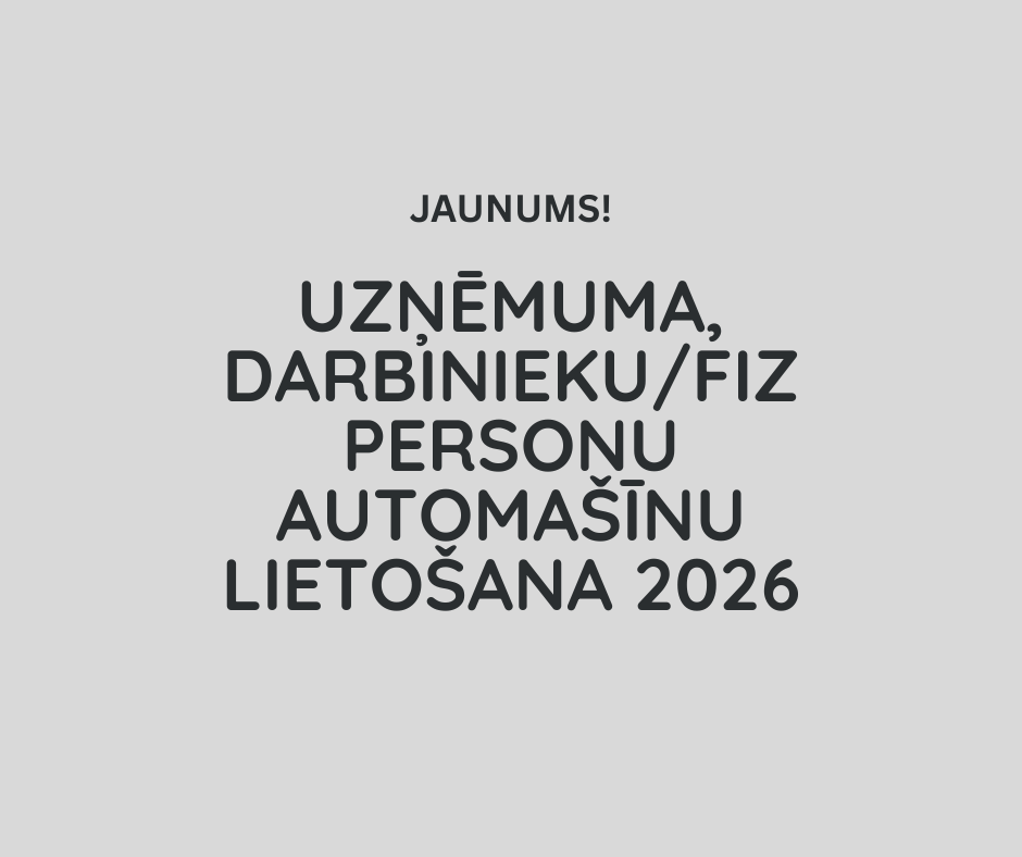 Uzņēmuma, darbinieku/fiz personu automašīnu lietošana 2026