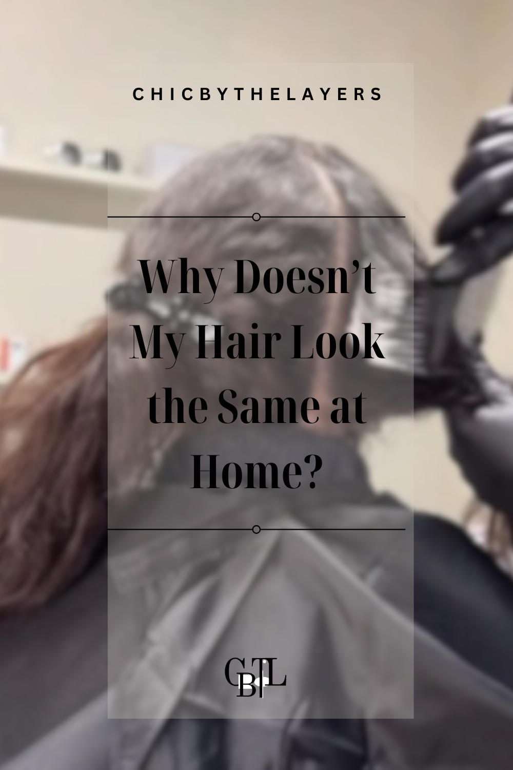 Why Doesn’t My Hair Look the Same at Home?
