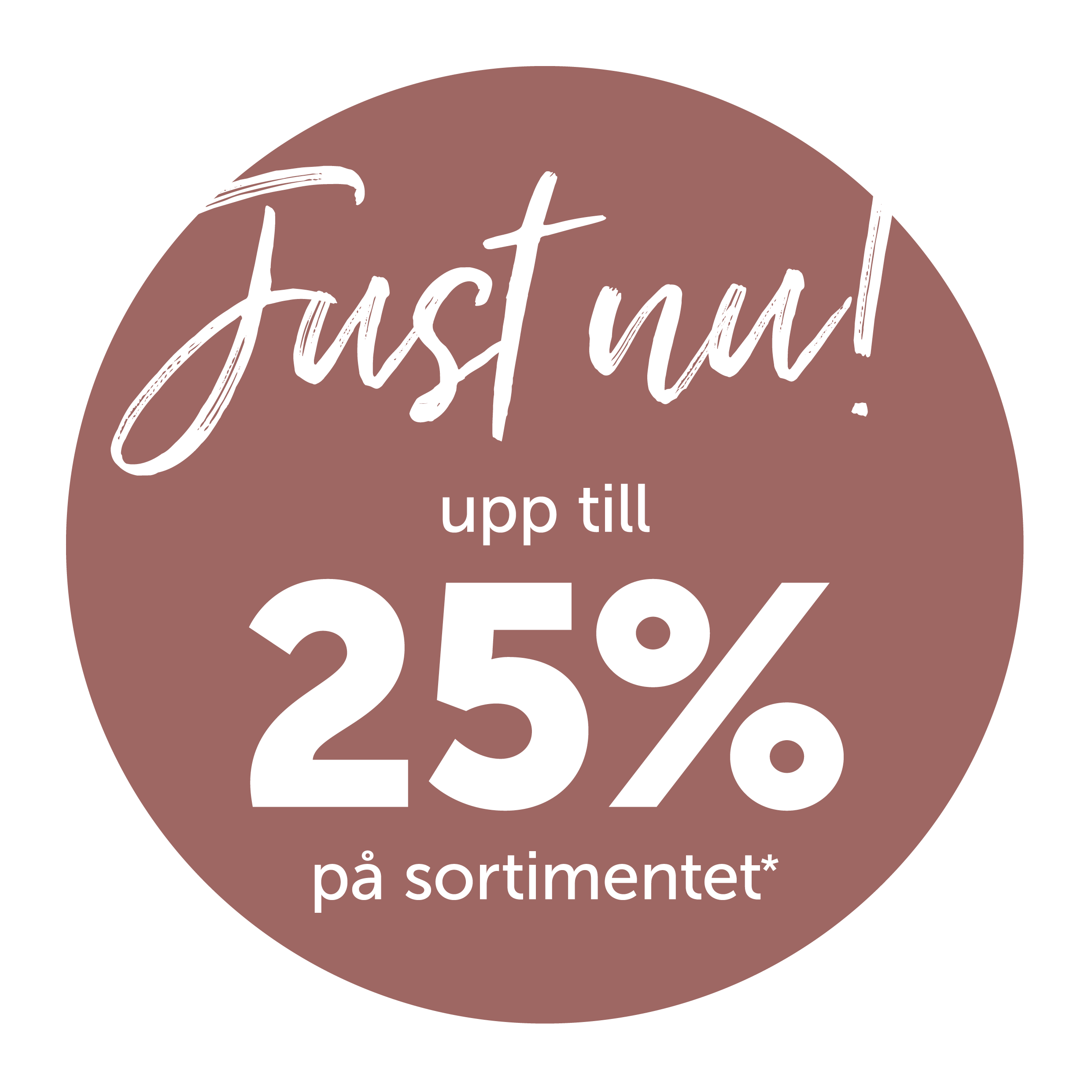 En rund, brun etikett med texten 'Just nu! upp till 25% på sortimentet' i vit och ljustext.