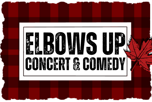 Elbows Up - A Night of Canadian Music and Comedy