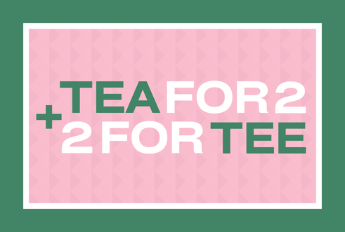 Tea for Two & Two for Tee