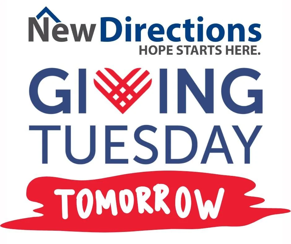 This Giving Tuesday, you can change a life. Tomorrow, we ask you to remember those in our community facing homelessness. At New Directions, we provide safety, warmth, and hope for men, women, and families with nowhere else to go.
Your gift helps some