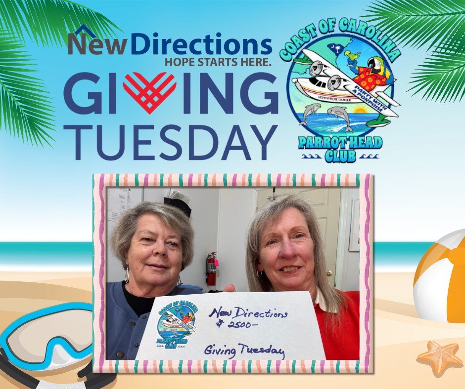 Big news! The Coast of Carolina Parrot Head Club is generously doubling all Giving Tuesday donations TODAY to New Directions, up to $2,500! Your gift goes twice as far to support people experiencing homelessness. Thank you Parrotheads! Donate to New 