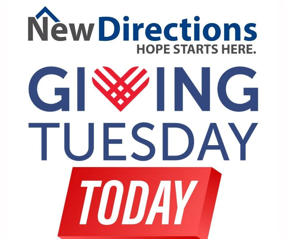 Happening today, you can change a life right now! On this Giving Tuesday, our community needs you more than ever.  Many in our community are suffering from homelessness, and New Directions is here to offer safety, warmth, and hope to men, women, and 