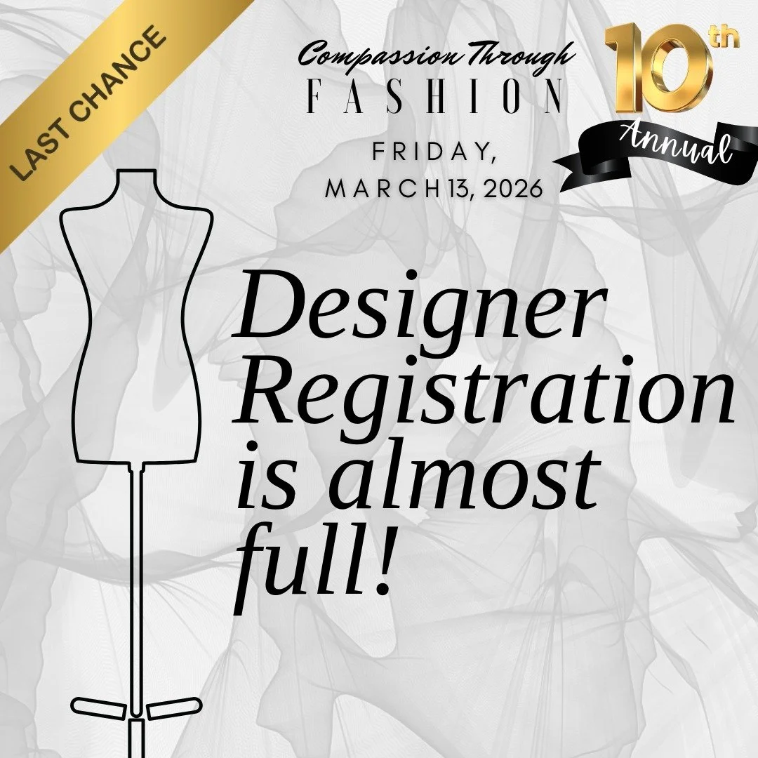 Last Call for Designers!  The Compassion Through Fashion runway show is almost full, and we don&rsquo;t want you to miss your chance to be part of this unforgettable 10th Annual runway show on Friday, March 13, 2026. This one-of-a-kind event features
