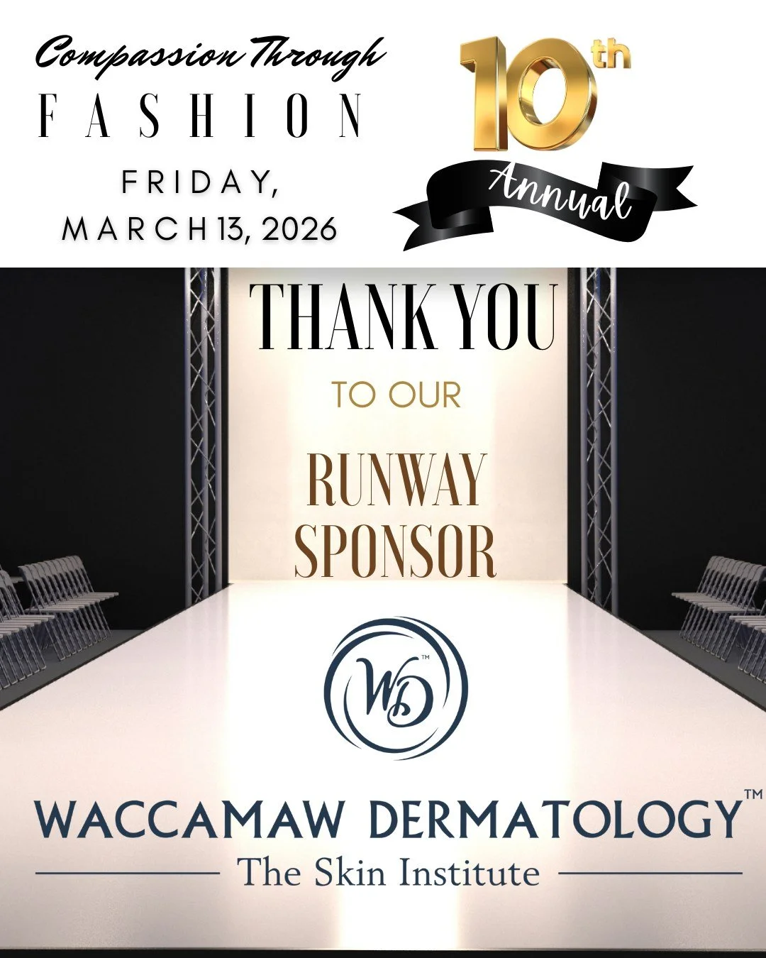 A heartfelt thank you to Waccamaw Dermatology, The Skin Institute for being our Runway Sponsor for the 10th Annual Compassion Through Fashion on Friday, March 13, 2026. Your support helps us bring this special event to life.  Tickets on sale now for 