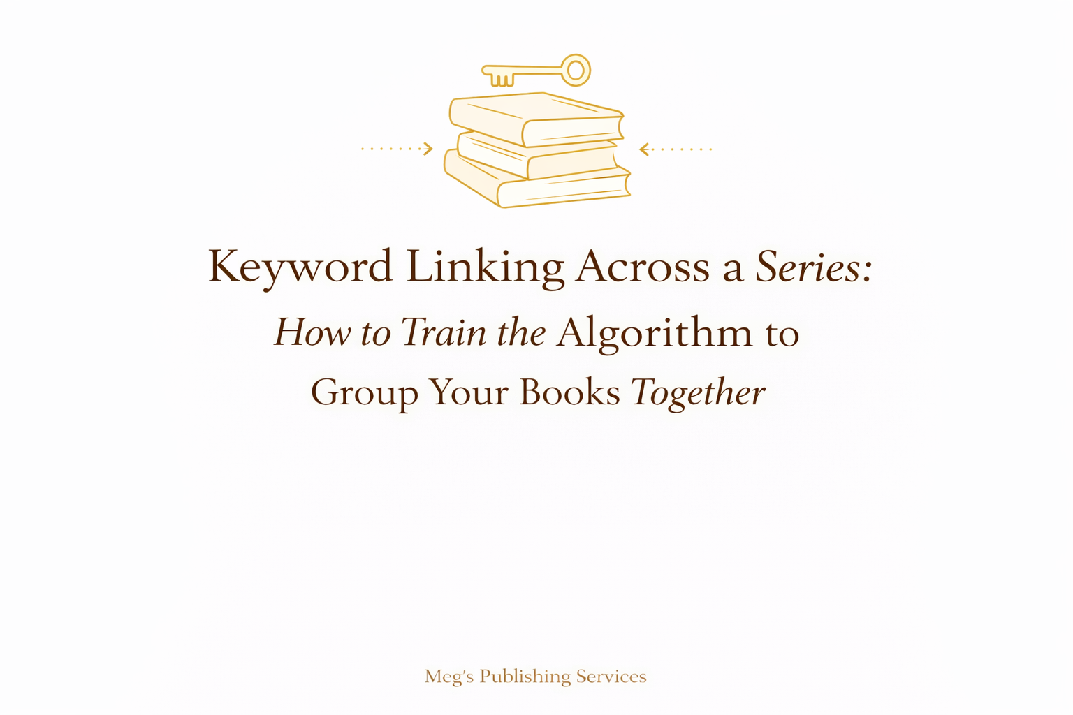 Keyword Linking Across a Series: How to Train the Algorithm to Group Your Books Together