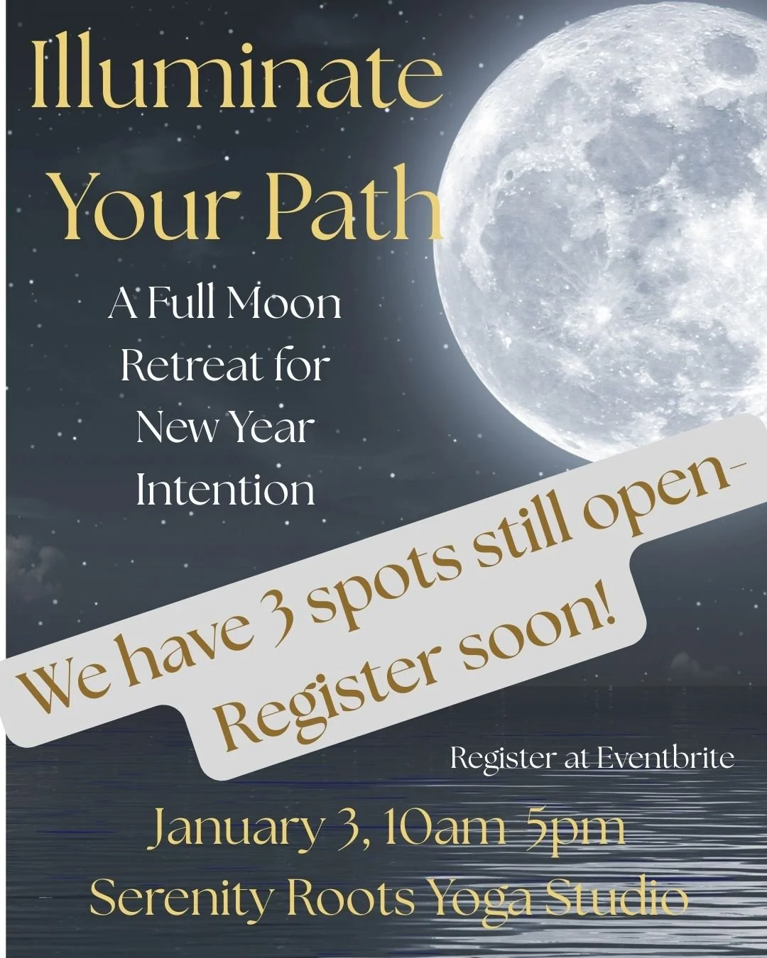 We have only 3 spots remaining for our women's retreat on January 3 - Illuminate Your Path into 2026

The Full Moon rises on January 3rd&mdash;the first full moon of 2026. 🌕
Will you answer its call to illuminate your path forward?

We're creating s