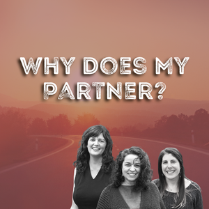 Why Does My Partner Podcast (Copy)