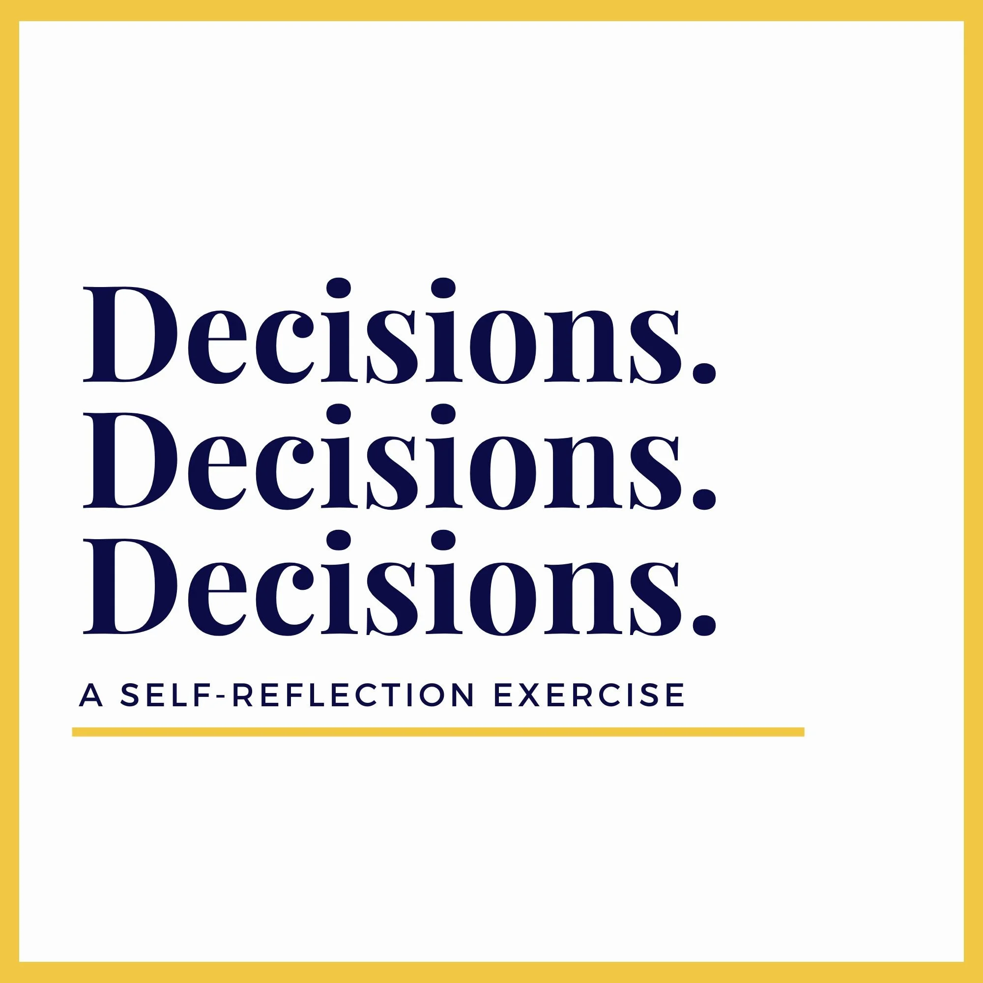 Decisions. Decisions. Decisions.